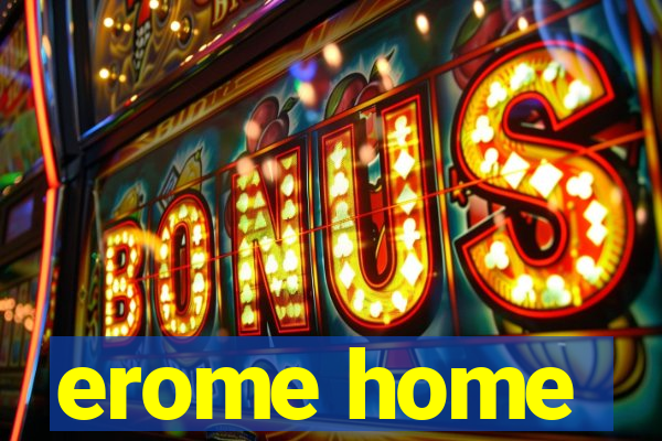 erome home